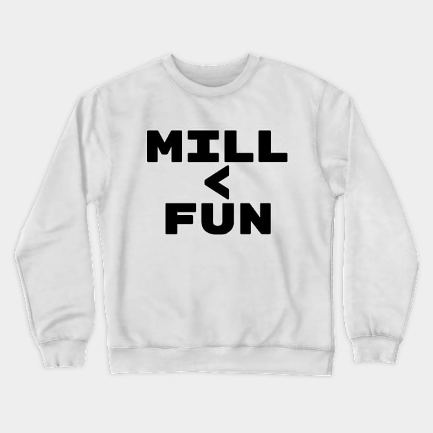 MILL < FUN | Mill is the Lowest Form of Magic Crewneck Sweatshirt by ChristophZombie